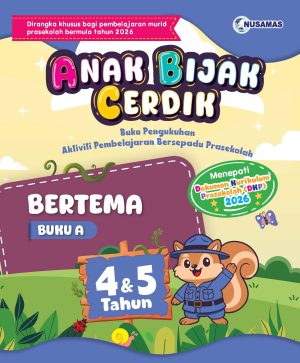ANAK BIJAK CERDIK BERTEMA BUKU A 4&5 TAHUN